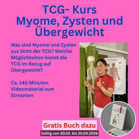TCG- Kurs Myome, Zysten und Übergewicht + Gratis Buch* (Mein TCM Weg) bei Bestellung vom 30.03.-20.04.2026. *Ein Buch pro Bestellung